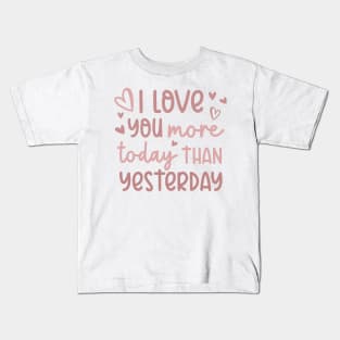 I Love You More Today Than Yesterday Kids T-Shirt